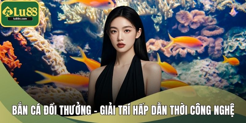 Bắn cá đổi thưởng