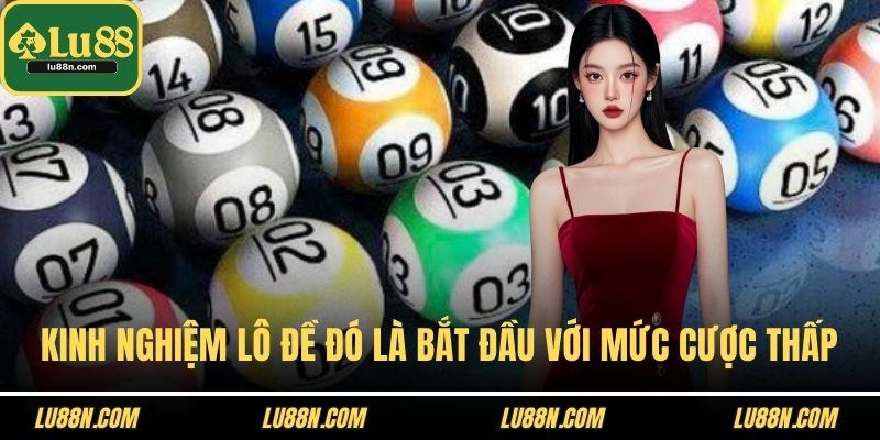 Kinh nghiệm lô đề đó là bắt đầu với mức cược thấp