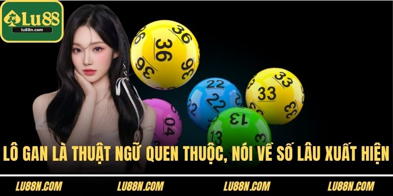 Lô gan là thuật ngữ quen thuộc, nói về số lâu xuất hiện