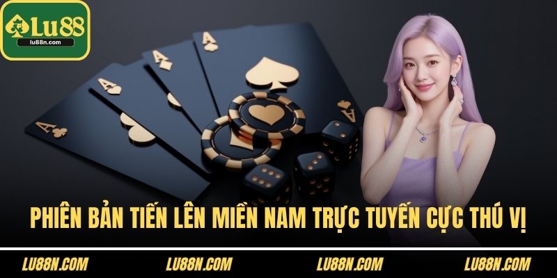 Phiên bản tiến lên miền Nam trực tuyến cực thú vị