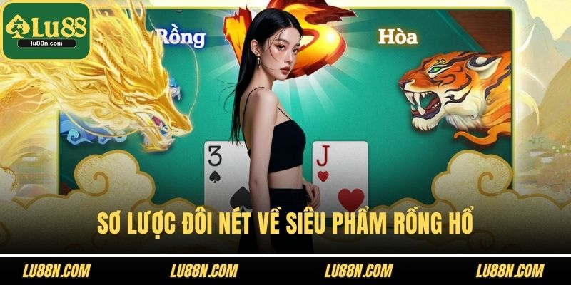 Sơ lược đôi nét về siêu phẩm rồng hổ 